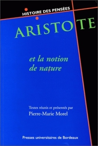 Pierre-Marie Morel - Aristote Et La Notion De Nature : Enjeux Epistemologiques Et Pratiques.