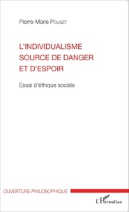 Pierre-Marie Pouget - L'individualisme source de danger et d'espoir - Essai d'éthique sociale.
