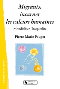 Pierre-Marie Pouget - Migrants, incarner les valeurs humaines - Mondialiser l'hospitalité.