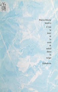Pierre-Marie Senève et  Centre National des Lettres - C'est le jour & la nuit & soleil dans la neige.