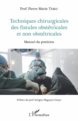 Techniques chirurgicales des fistules obstétricales et non obstétricales. Manuel du praticien
