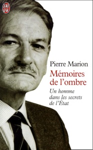 Pierre Marion - Memoires De L'Ombre. Un Homme Dans Les Secrets De L'Etat.