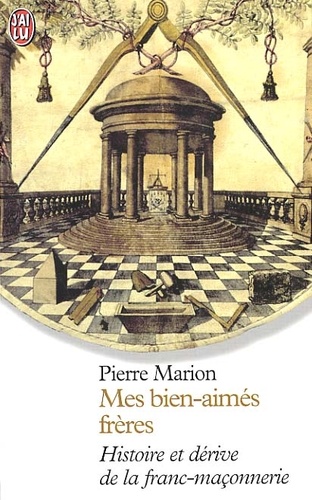 Pierre Marion - Mes Bien-Aimes Freres. Histoire Et Derive De La Franc-Maconnerie.