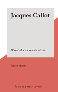 Pierre Marot - Jacques Callot - D'après des documents inédits.