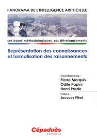Pierre Marquis et Odile Papini - Panorama de l'intelligence artificielle - Volume 1, Représentation des connaissances et formalisation des raisonnements.