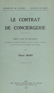 Pierre Mars et  Faculté de droit de l'Universi - Le contrat de conciergerie - Thèse pour le Doctorat, présentée et soutenue le samedi 29 février 1936, à 14 heures dans la Salle des actes publics de la Faculté.