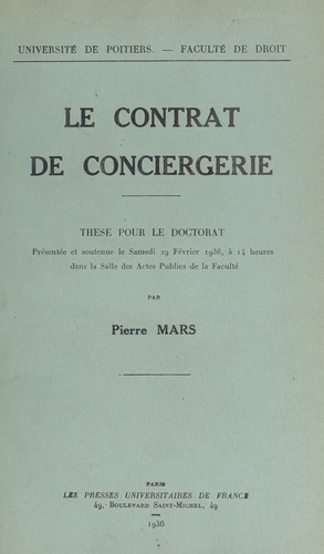 Le contrat de conciergerie. Thèse pour le Doctorat, présentée et soutenue le samedi 29 février 1936, à 14 heures dans la Salle des actes publics de la Faculté