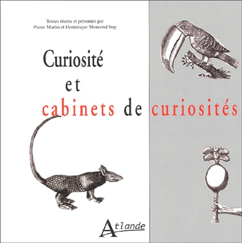 Pierre Martin et Dominique Moncond'huy - Curiosité et cabinets de curiosités.
