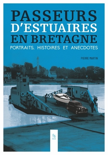Passeurs d'estuaires en Bretagne. Portraits, histoires et anecdotes