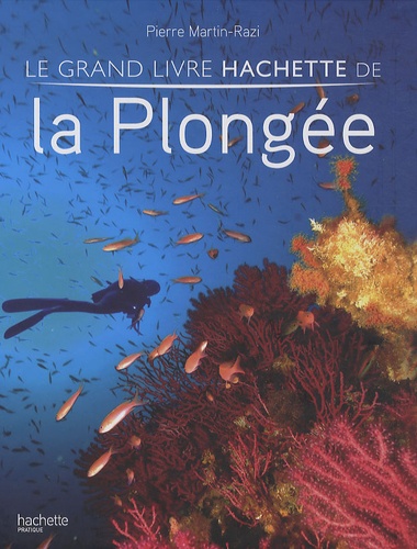 Pierre Martin-Razi - Le grand livre Hachette de la Plongée.