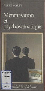 Pierre Marty - Mentalisation et psychosomatique.