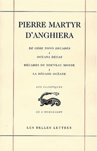 Decades Du Nouveau Monde. Tome 1, La Decade Oceane : De Orbe Novo Decades. Tome 1, Oceana Decas Suivi Du Quatrieme Voyage De Christophe Colomb. Edition Bilingue Francais-Latin