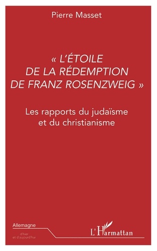 L'Etoile De La Redemption De Franz Rozenzweig : Les Rapports Du Judaisme Et Du Christiannisme