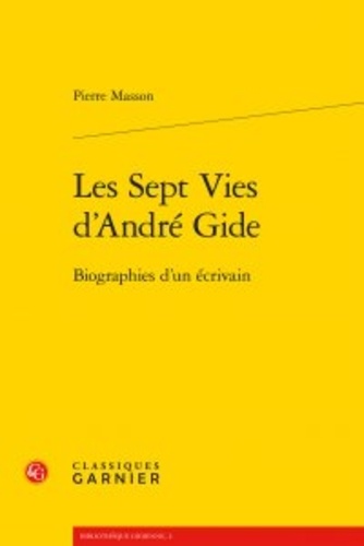 Les sept vies d'André Gide. Biographies d'un écrivain