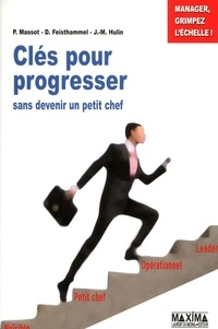 Pierre Massot et Daniel Feisthammel - Clés pour progresser sans devenir un "petit chef" ! - Manager, grimpez l'échelle !.