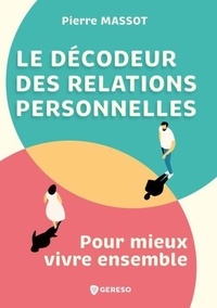 Télécharger ebook pdfs en ligne Le décodeur des relations personnelles - Pour mieux vivre ensemble par Pierre Massot  en francais