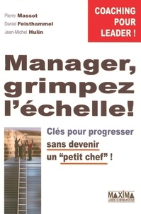 Pierre Massot - Manager, grimpez l'échelle ! - Clés pour progresser sans devenir un "petit chef" !.