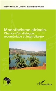 Pierre Matabaro Chubaka et Crispin Bunyakiri - Monothéisme africain - Chance d'un dialogue oecuménique et interreligieux.