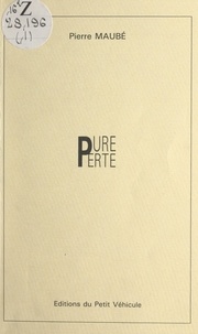 Pierre Maubé et Christian Bulting - Pure perte.