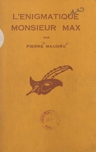 Pierre Maudru et Albert Pigasse - L'énigmatique Monsieur Max.