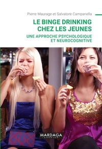 Pierre Maurage et Salvatore Campanella - Le binge drinking chez les jeunes - Une approche psychologique et neurocognitive.