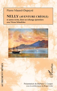 Nelly (Aventure créole) et autres récits dont un échange épistolaire avec Victor Schoelcher