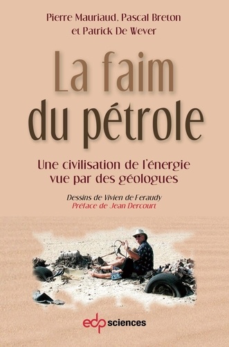 La faim du pétrole. Une civilisation de l'énergie vue par des géologues