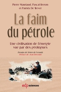 Pierre Mauriaud - La faim du pétrole - une civilisation de l’énergie vue par des géologues.