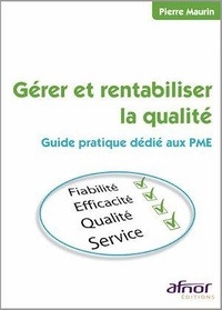 Pierre Maurin - Gérer et rentabiliser la qualité - Guide pratique dédié aux PME.