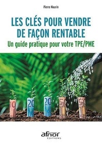 Pierre Maurin - Les clés pour vendre de façon rentable - Un guide pratique pour votre TPE/PME.