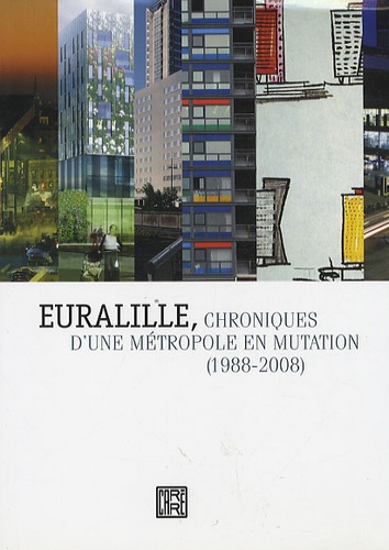 Pierre Mauroy - Euralille, chroniques d'une métropole en mutation (1988-2008).