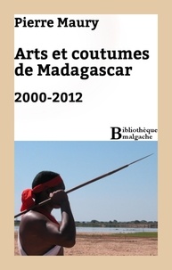 Pierre Maury - Arts et coutumes de Madagascar. 2000-2012.