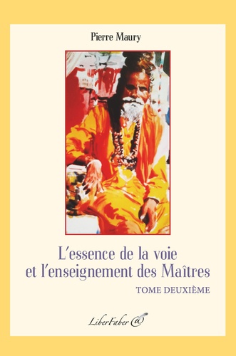 Pierre Maury - L'essence de la voie et l'enseignement des Maîtres - Tome 2.