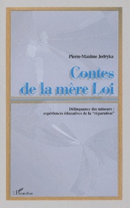Pierre-Maxime Jedryka - Contes De La Mere Loi. Delinquance Des Mineurs : Experiences Educatives De La "Reparation".