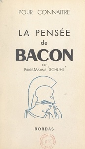 Pierre-Maxime Schuhl - La pensée de Lord Bacon.