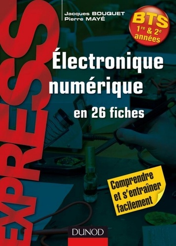 Pierre Mayé et Jacques Bouquet - Électronique numérique en 26 fiches.