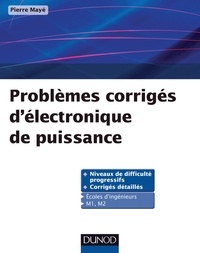 Pierre Mayé - Problèmes corrigés d'électronique de puissance.