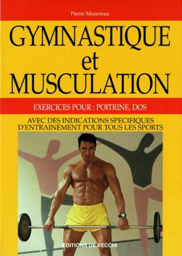 Pierre Mazereau - Gymnastique Et Musculation. Exercices Pour Poitrine Et Dos.