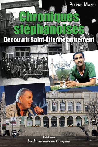 Pierre Mazet - Chroniques stéphanoises - Découvrir Saint-Etienne autrement.