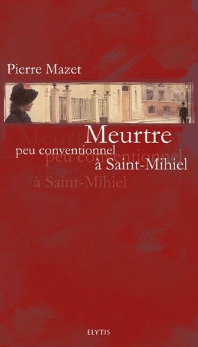 Pierre Mazet - Meurtre peu conventionnel à Saint-Mihiel.