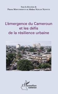 Pierre Mbouombouo et Abdou Njikam Njifotie - L'émergence du Cameroun et les défis de la résilience urbaine.