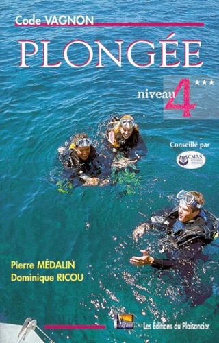 Pierre Médalin et Dominique Ricou - Code Vagnon Plongee Niveau 4***.