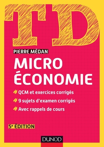 Pierre Médan - Microéconomie - QCM et exercices corrigés, 10 sujets d'examen corrigés, avec rappels de cours.