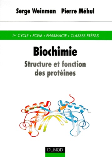 Pierre Méhul et Serge Weinman - Biochimie. Structure Et Fonction Des Proteines.