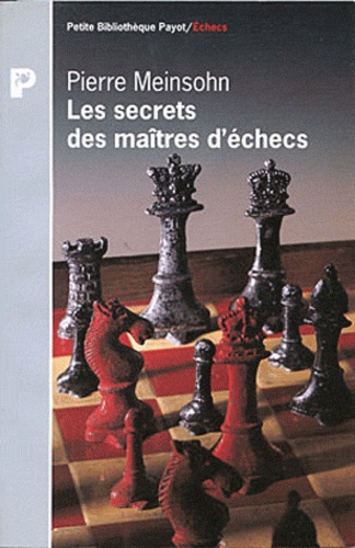 Pierre Meinsohn - Les secrets des maîtres d'échecs.