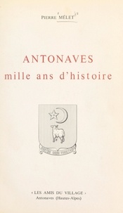 Pierre Mélet et  Collectif - Antonaves - Mille ans d'histoire.