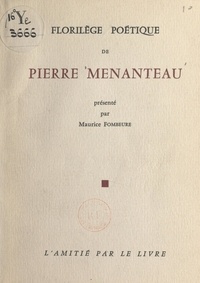 Pierre Menanteau et Maurice Fombeure - Florilège poétique de Pierre Menanteau.
