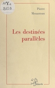 Pierre Menanteau - Les destinées parallèles.