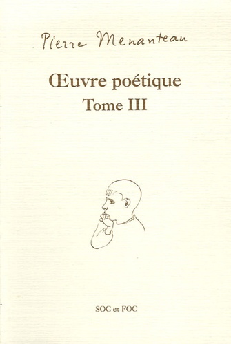 Pierre Menanteau - Oeuvre poétique Tome III - Bestiaire pour un enfant poète, Herbier pour un enfant poète, Légendaire pour un enfant poète.