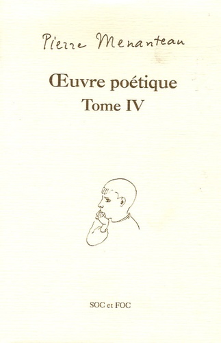 Pierre Menanteau - Oeuvre poétique Tome IV - Tapisserie du vent d'ouest, De chair et de feuille, La rose et le tambour.